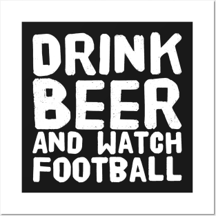 Drink Beer and watch football Posters and Art